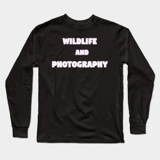 Wildlife and Photography Long Sleeve T-Shirt